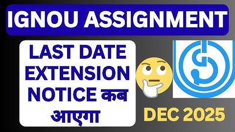 IGNOU Assignment submission Date extension update december 2025 Notice kab ayega. ? 