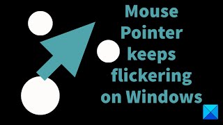 mouse pointer keeps flickering on windows 11/10