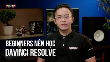 Beginner nên học DaVinci Resolve ngay?