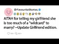 AITAH for telling my girlfriend she is too much of a "wildcard" to marry? --Update Girlfriend...