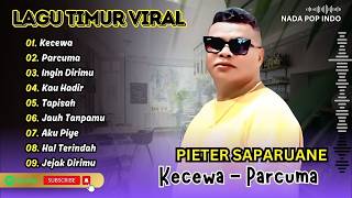 Pieter Saparuane  Kecewa  Parcuma  Ingin Dirimu  Kau Hadir  Tapisah Lagu Timur Terpopuler 2026
