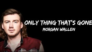 Morgan Wallen – Only Thing That's Gone  (lyrics)