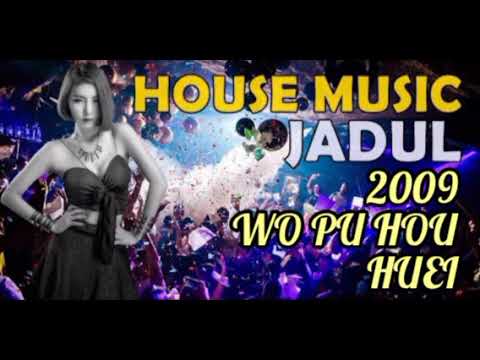 House Music Jadul 2009 - Wo Pu Hou Huei