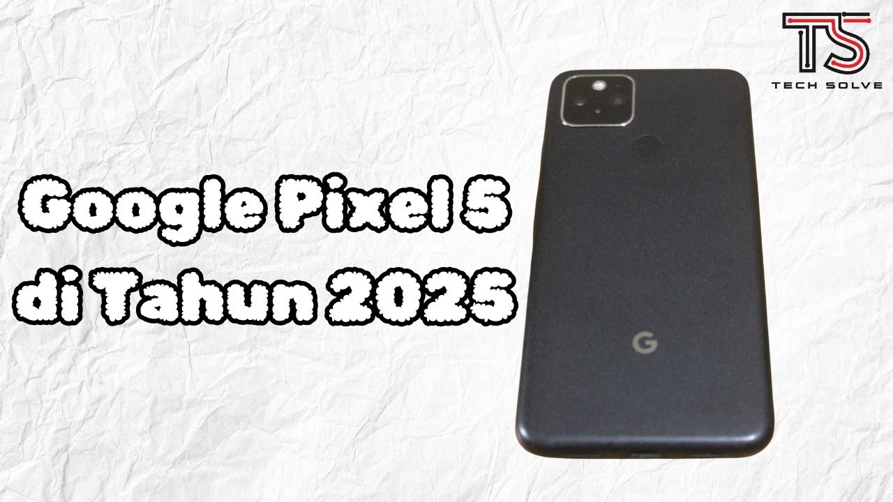 Google Pixel 5 di Tahun 2025: Masih Layak Pakai?