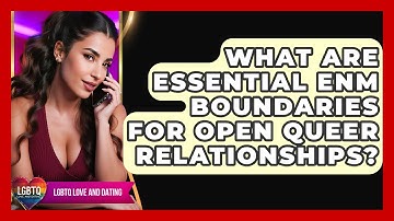 What Are Essential ENM Boundaries For Open Queer Relationships? - LGBTQ Love and Dating