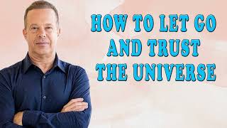 Joe Dispenza | How To Let Go And TRUST The Universe | Everything Will Come To You