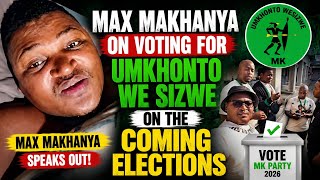 MAX MAKHANYA EXPLAINS WHY HE SUPPORTS MK PARTY | Will He Vote Umkhonto WeSizwe in the Next Elections