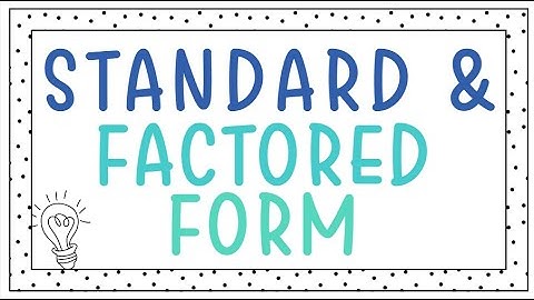 Factored to Standard Form | Writing Equivalent Quadratic Expressions