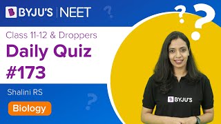 Daily Quiz 173 | Class 11-12 & Droppers | Biology | Shalini Maam | NEET 2021/2022 | BYJUS NEET