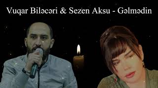 Vüqar Biləcəri & Sezen Aksu - Gəlmədin (MIX) Resimi