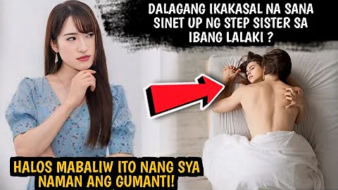 DALAGANG IKAKASAL NA SANA SINET UP NG STEP SISTER SA IBANG LALAKI ?MALUPIT NA GANTI ANG NAISIP NYANG