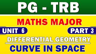 DIFFERENTIAL GEOMETRY - CURVE IN SPACE - PART 3 - UNIT 6 - PG TRB - MATHS MAJOR