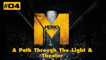 Metro Last Light Walkthrough - Part 4 "A Path Through the Light & Theather" (VERY HIGH) PC