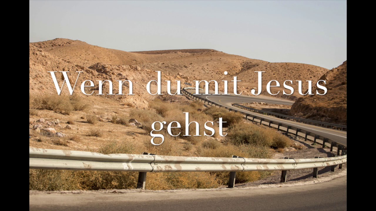 Wenn Du Mit Jesus Gehst YouTube