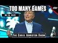 Too Many Games | The Chris Johnston Show