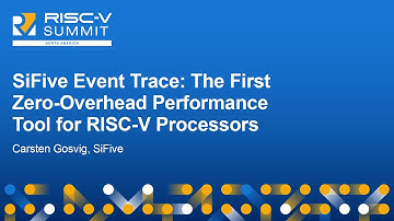 SiFive Event Trace: The First Zero-Overhead Performance Tool for RISC-V Processors - Carsten Gosvig