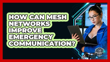 How Can Mesh Networks Improve Emergency Communication? - SecurityFirstCorp.com