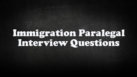 Immigration Paralegal Interview Questions
