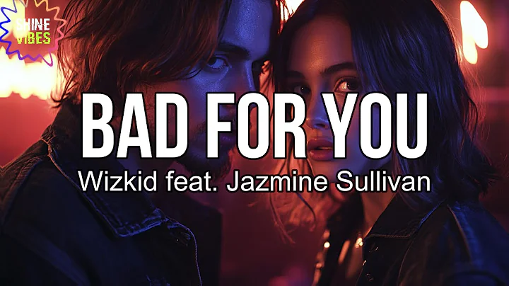 Wizkid - Bad for You (Lyrics) feat. Jazmine Sullivan | I just can't imagine if