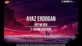 Ayaz Erdogan - Hep Mi Ben ( E-Sound Version )