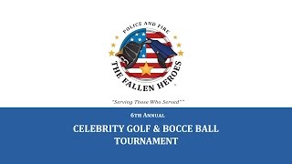 Police and Fire: The Fallen Heroes - 6th annual Celebrity Golf & Bocce Ball Tournament