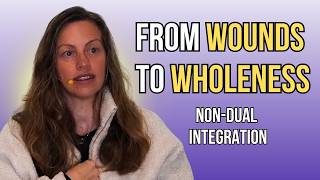 Integrating Childhood Wounds from a Non Dual Perspective!