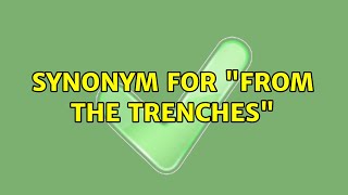 Details Synonym for from the trenches (2 Solutions!!) Update