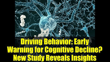 Driving Behavior: Early Warning for Cognitive Decline? New Study Reveals Insights
