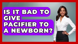 Is It Bad To Give Pacifier To A Newborn? - Raising A Toddler