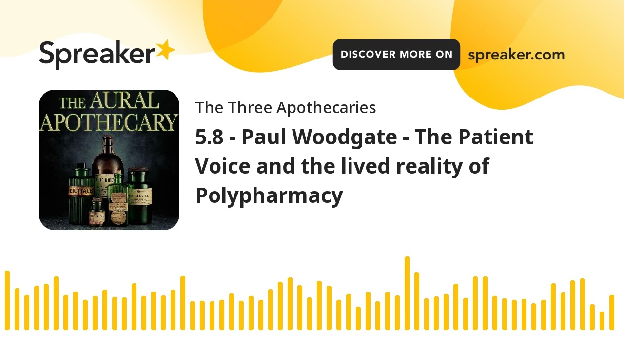 5.8 - Paul Woodgate - The Patient Voice and the lived reality of Polypharmacy 5.8 - Paul Woodgate - The Patient Voice and the lived reality of Polypharmacy