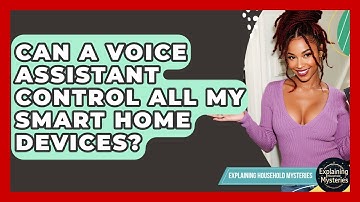Can A Voice Assistant Control All My Smart Home Devices? - Explaining Household Mysteries