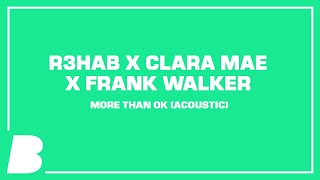 Video thumbnail of "R3HAB x Clara Mae x Frank Walker - More Than OK (Acoustic)"