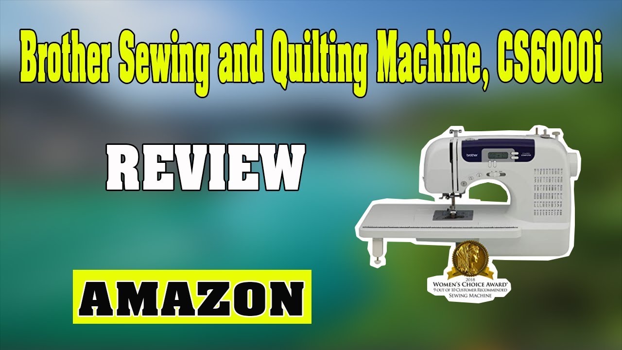 Brother Sewing and Quilting Machine CS 6000i review 2019 YouTube