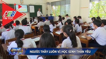 Người thầy luôn vì học sinh thân yêu | ATV Tin tức