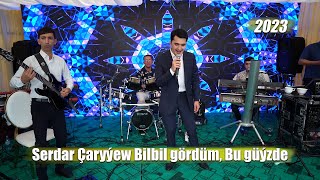 SERDAR CARYYEW BILBIL GÖRDÜM, BU GÜÝZDE 2023