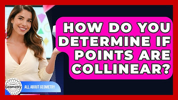How Do You Determine If Points Are Collinear? - All About Geometry