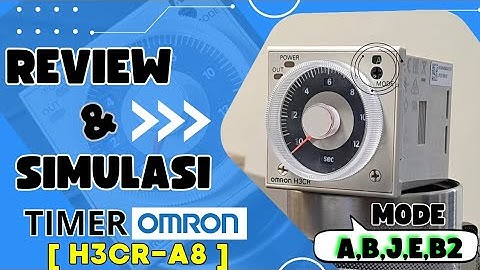 TIMER OMRON H3CR-A8 ( Review dan Simulasi Mode A,B,J,E,B2 )