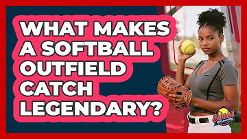 What Makes A Softball Outfield Catch Legendary? - Softball Basics and Beyond