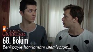 Beni böyle hatırlamanı istemiyorum... - Kırgın Çiçekler 68. Bölüm - atv