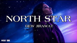 NORTH STAR - DEW JIRAWAT - [เนื้อเพลง]