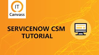 Servicenow CSM | Servicenow CSM Overview | Servicenow CSM Tutorial for Beginner | IT Canvass