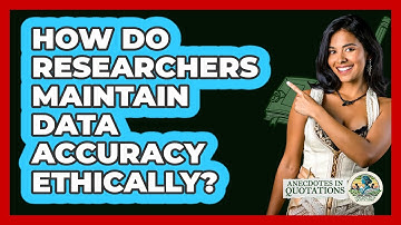 How Do Researchers Maintain Data Accuracy Ethically?