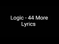 Logic - 44 More (Lyrics)