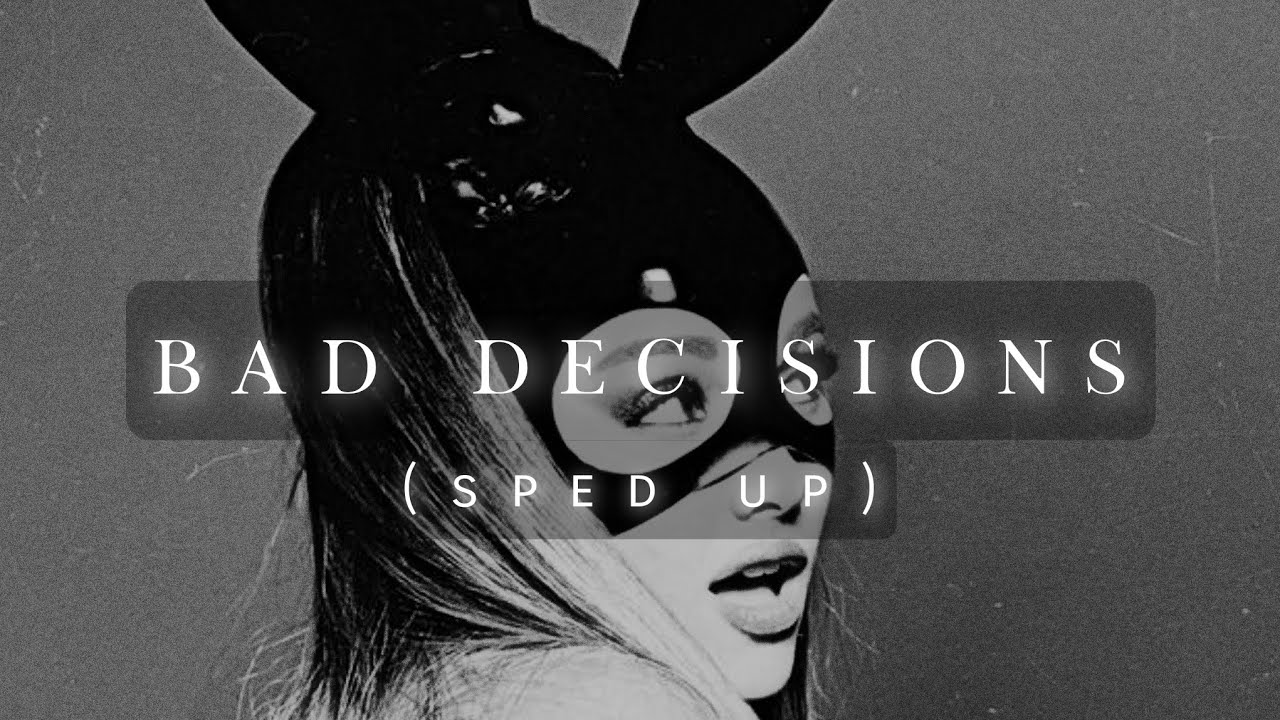 Ariana Grande - Bad Decisions (sped up)