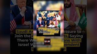 SAUDI ARABIA REJECTS PRESSURE TO JOIN ABRAHAM ACCORDS | UNN