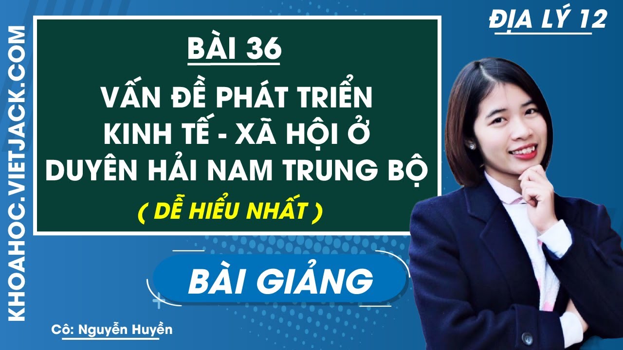 Vấn đề phát triển kinh tế - xã hội ở Duyên hải Nam Trung Bộ - Bài 36 - Địa 12 (DỄ HIỂU NHẤT)