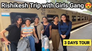 Rishikesh Trip ♥️ With Girls Gang Full Entertainment 😍 | Rishikesh Tourist Places | Trip Day 1