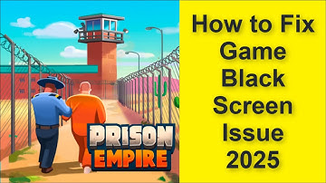 How to Fix Prison Empire Tycoon Game Black Screen Issue 2025