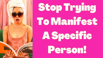 Stop Trying To Manifest Your Specific Person And They Will Come