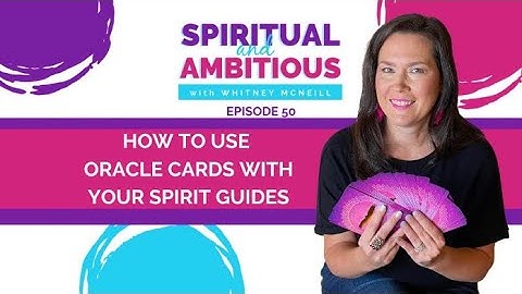 How To Use Oracle Cards With Your Spirit Guides